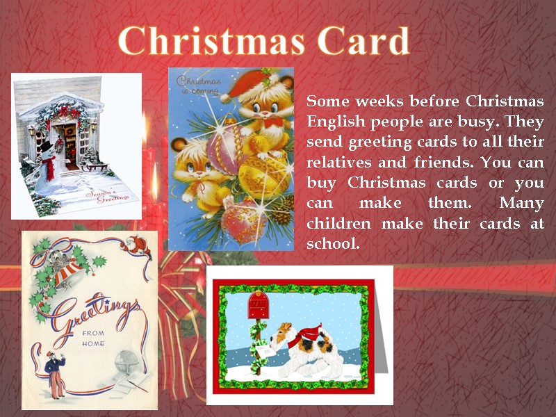 Some weeks before Christmas English people are busy. They send greeting cards to all